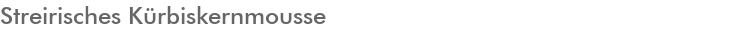 Streirisches K�rbiskernmousse