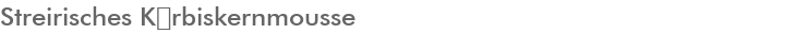 Streirisches Krbiskernmousse